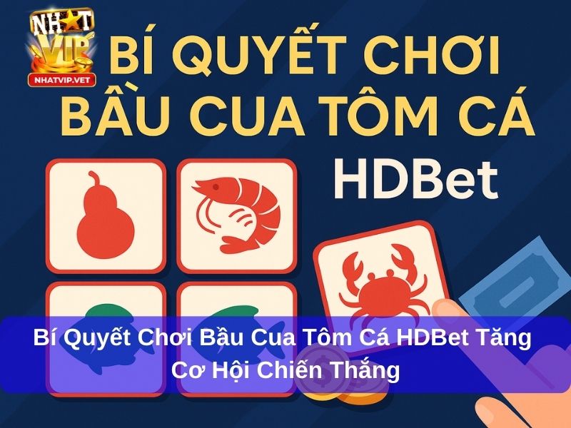 Bí Quyết Chơi Bầu Cua Tôm Cá Nhatvip Hiệu Quả Giúp Người Mới Dễ Dàng Thắng Lớn