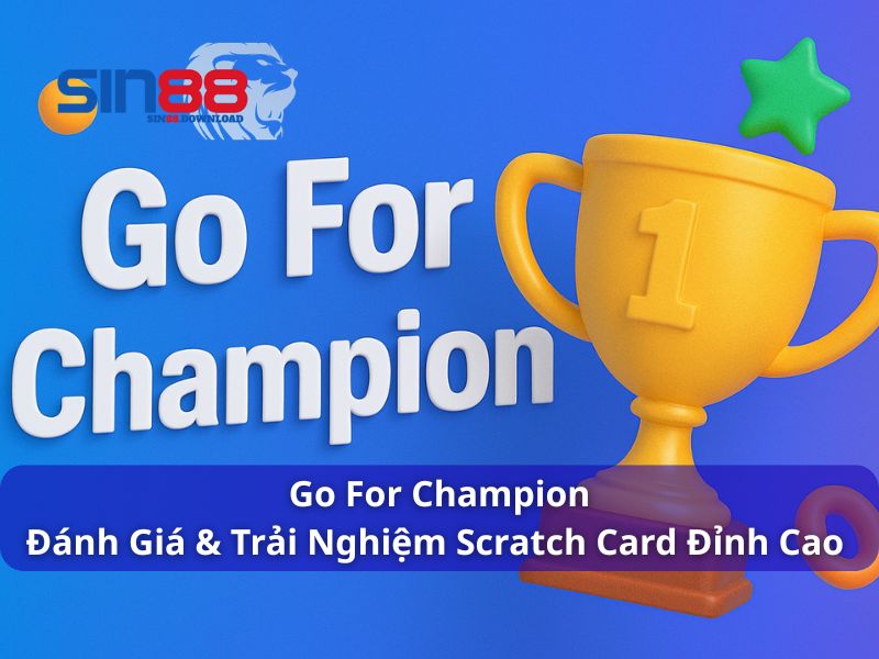 Go For Champion – Hướng Dẫn Cách Chơi Và Đánh Giá Chi Tiết Từ Người Trải Nghiệm