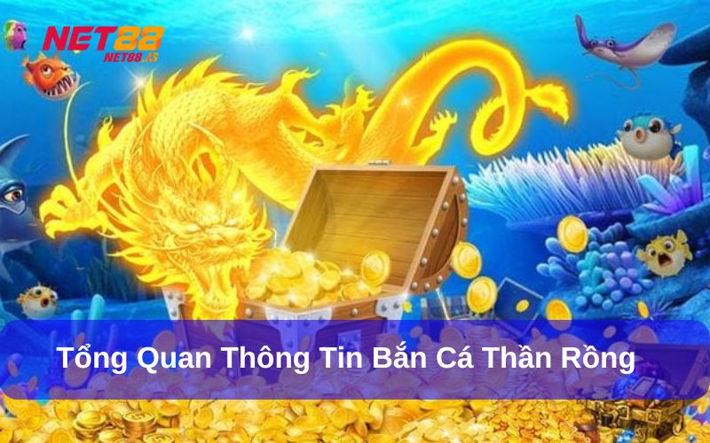 Giới thiệu tổng quan về game Bắn Cá Thần Rồng
