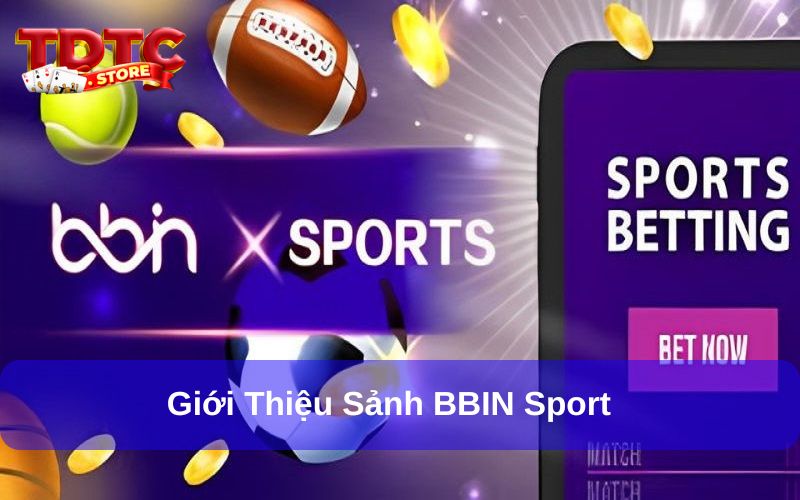 Vì sao nên chọn BBIN Sport tại TDTC?
